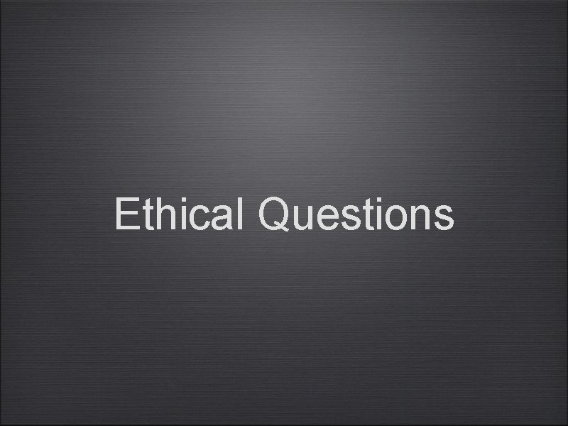 Ethical Questions 