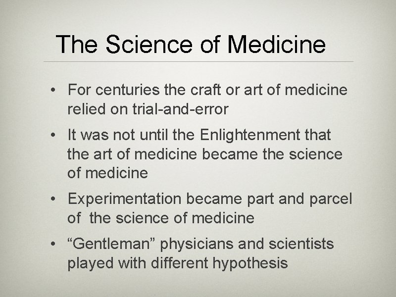 The Science of Medicine • For centuries the craft or art of medicine relied
