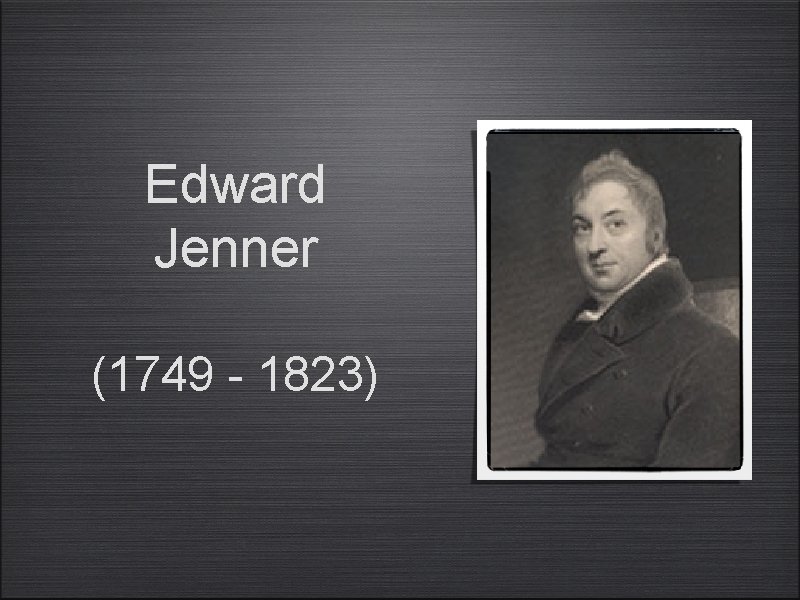 Edward Jenner (1749 - 1823) 