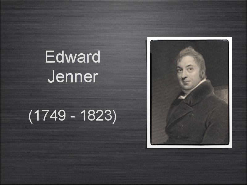 Edward Jenner (1749 - 1823) 