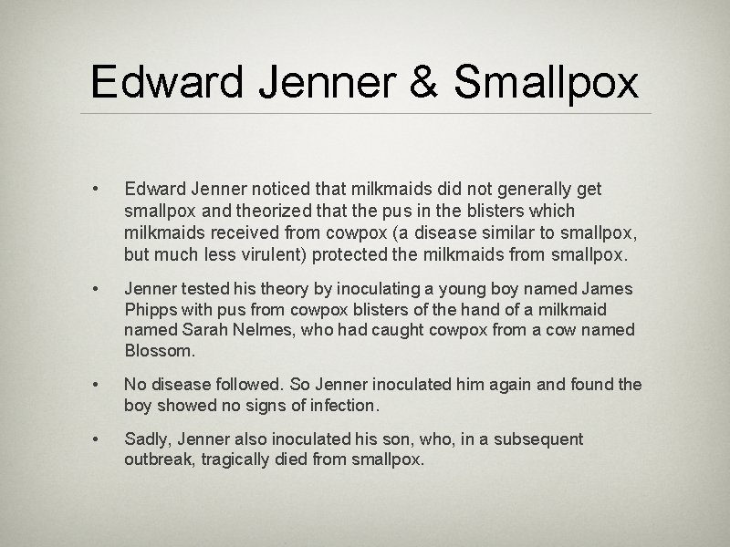 Edward Jenner & Smallpox • Edward Jenner noticed that milkmaids did not generally get