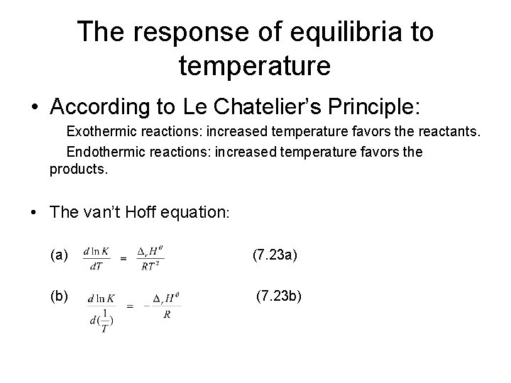 The response of equilibria to temperature • According to Le Chatelier’s Principle: Exothermic reactions: