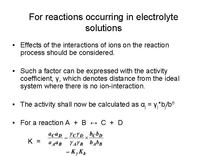 For reactions occurring in electrolyte solutions • Effects of the interactions of ions on