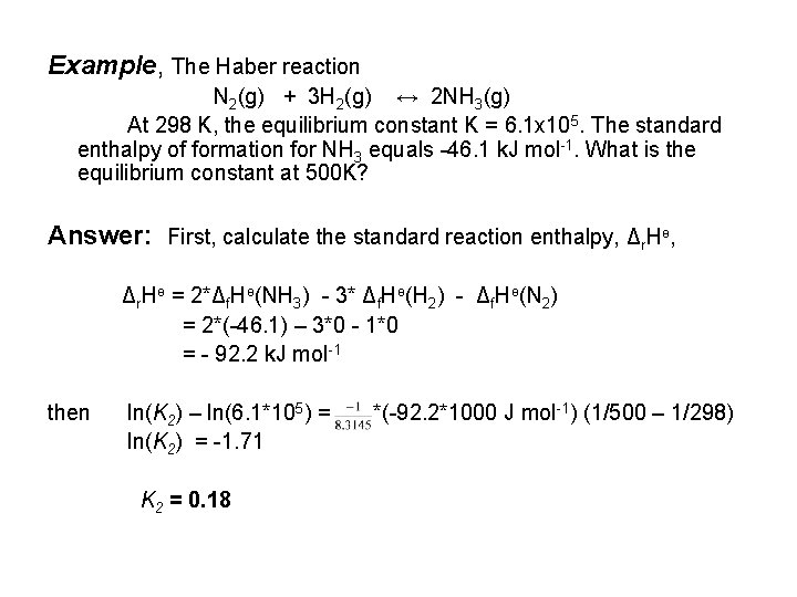 Example, The Haber reaction N 2(g) + 3 H 2(g) ↔ 2 NH 3(g)