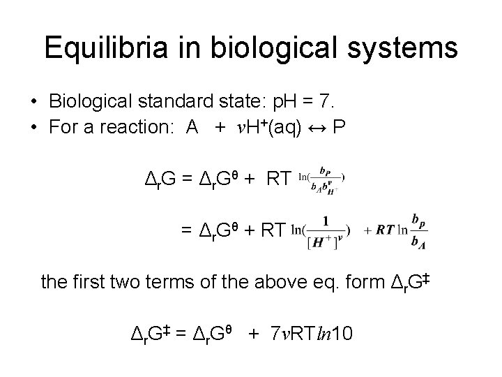 Equilibria in biological systems • Biological standard state: p. H = 7. • For Equilibria in biological systems • Biological standard state: p. H = 7. • For