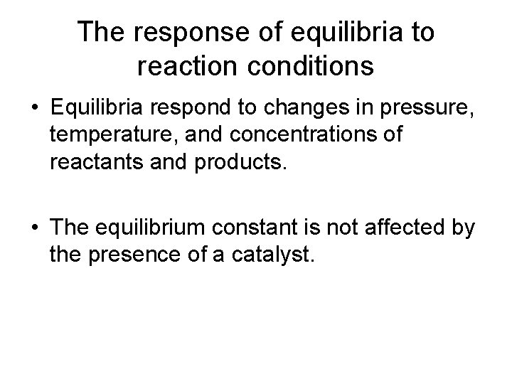 The response of equilibria to reaction conditions • Equilibria respond to changes in pressure,