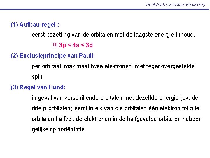 Hoofdstuk I: structuur en binding (1) Aufbau-regel : eerst bezetting van de orbitalen met