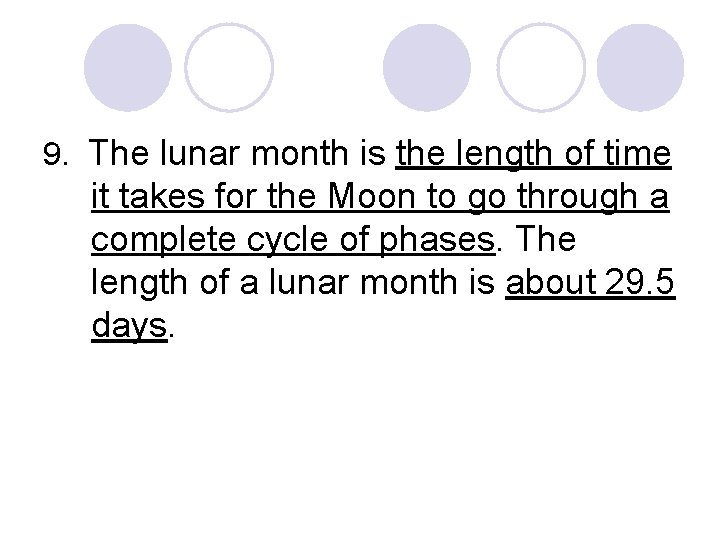 9. The lunar month is the length of time it takes for the Moon