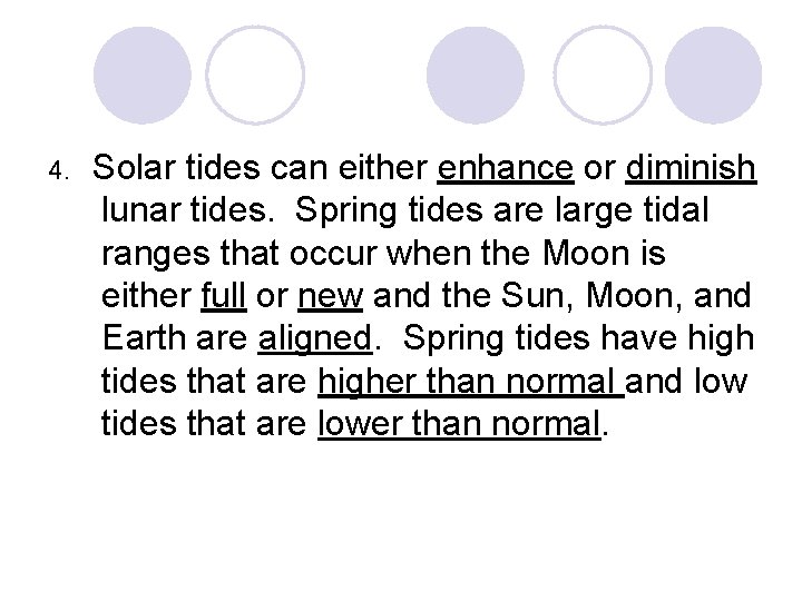 4. Solar tides can either enhance or diminish lunar tides. Spring tides are large