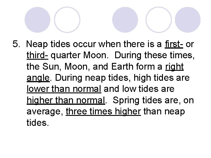 5. Neap tides occur when there is a first- or third- quarter Moon. During