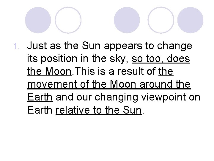 1. Just as the Sun appears to change its position in the sky, so