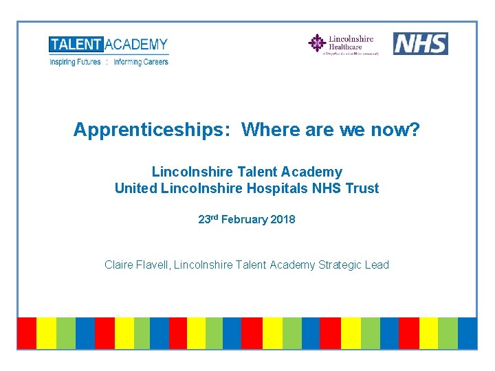 Apprenticeships: Where are we now? Lincolnshire Talent Academy United Lincolnshire Hospitals NHS Trust 23