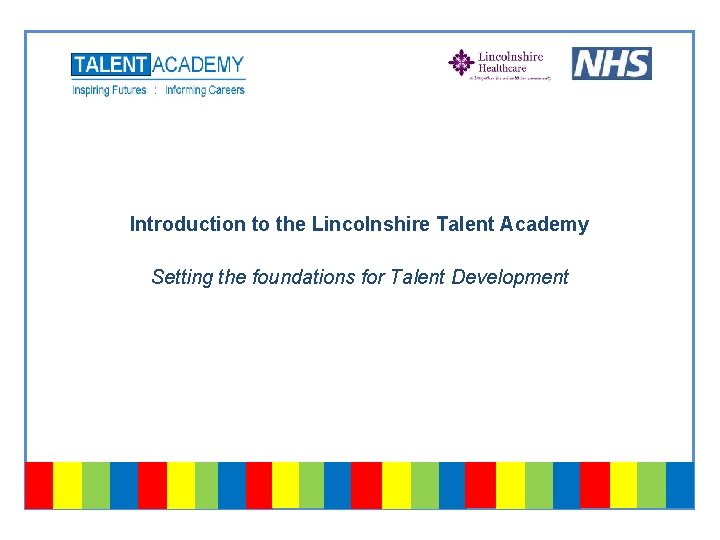 Introduction to the Lincolnshire Talent Academy Setting the foundations for Talent Development 