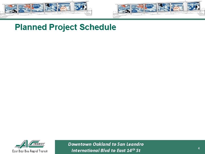 Planned Project Schedule Downtown Oakland to San Leandro International Blvd to East 14 th