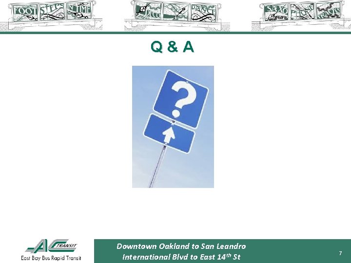 Q&A Downtown Oakland to San Leandro International Blvd to East 14 th St 7