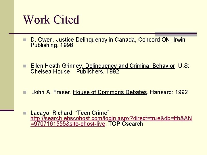 Work Cited n D. Owen. Justice Delinquency in Canada, Concord ON: Irwin Publishing, 1998