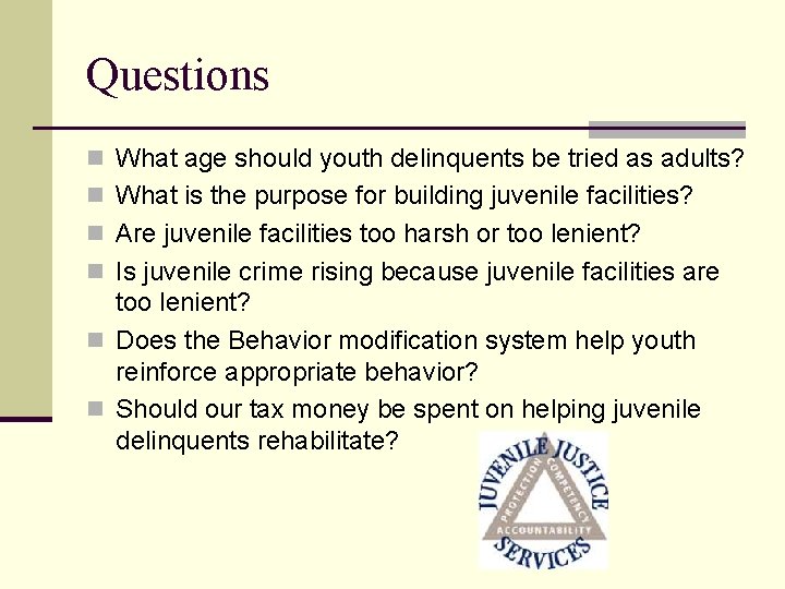 Questions n What age should youth delinquents be tried as adults? n What is