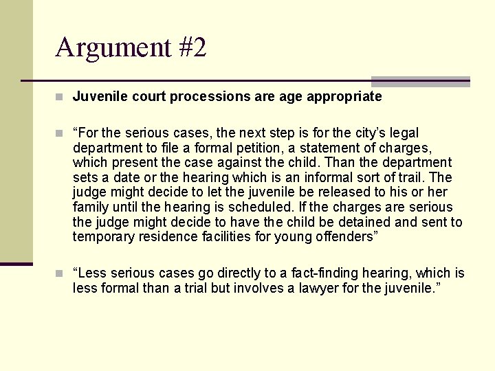 Argument #2 n Juvenile court processions are age appropriate n “For the serious cases,