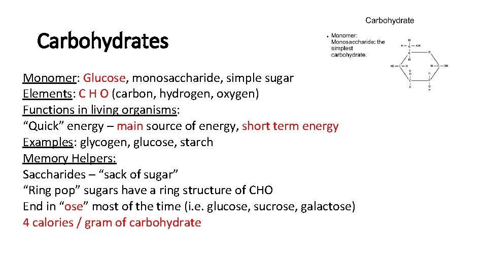 Carbohydrates Monomer: Glucose, monosaccharide, simple sugar Elements: C H O (carbon, hydrogen, oxygen) Functions