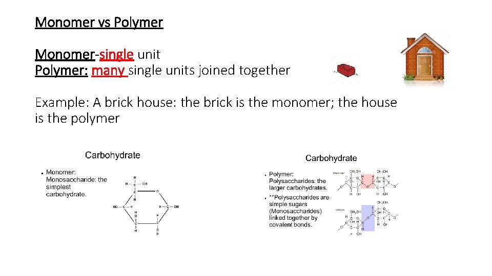Monomer vs Polymer Monomer-single unit Polymer: many single units joined together Example: A brick