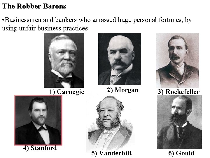 The Robber Barons • Businessmen and bankers who amassed huge personal fortunes, by using
