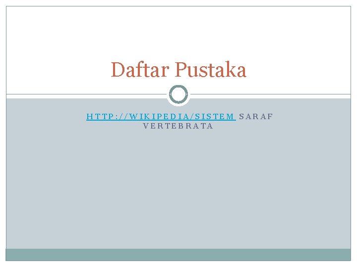 Daftar Pustaka HTTP: //WIKIPEDIA/SISTEM SARAF VERTEBRATA 