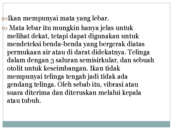  Ikan mempunyai mata yang lebar. Mata lebar itu mungkin hanya jelas untuk melihat