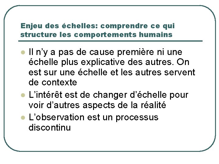 Enjeu des échelles: comprendre ce qui structure les comportements humains l l l Il