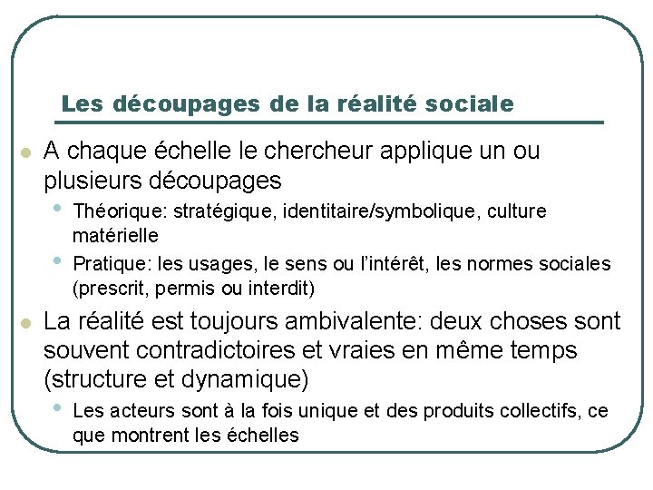 Les découpages de la réalité sociale l A chaque échelle le chercheur applique un