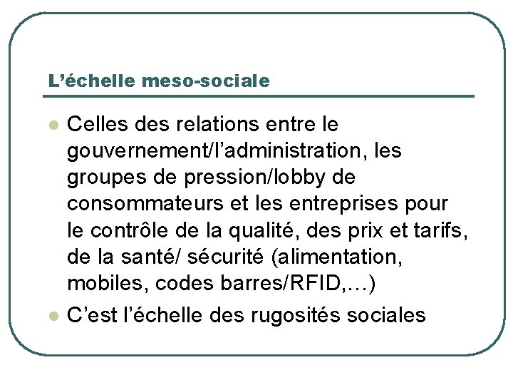 L’échelle meso-sociale l l Celles des relations entre le gouvernement/l’administration, les groupes de pression/lobby