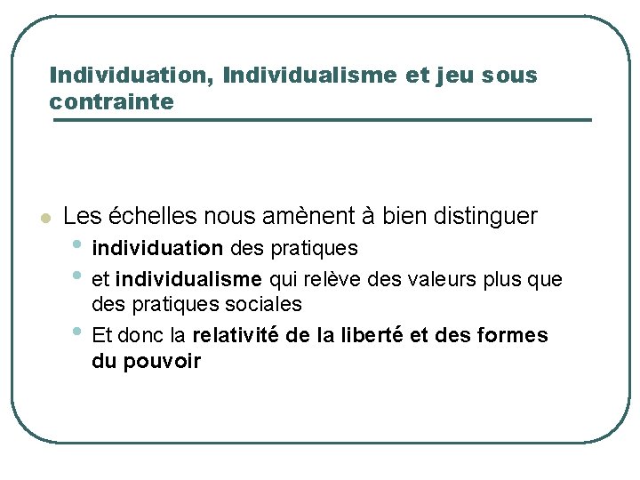 Individuation, Individualisme et jeu sous contrainte l Les échelles nous amènent à bien distinguer