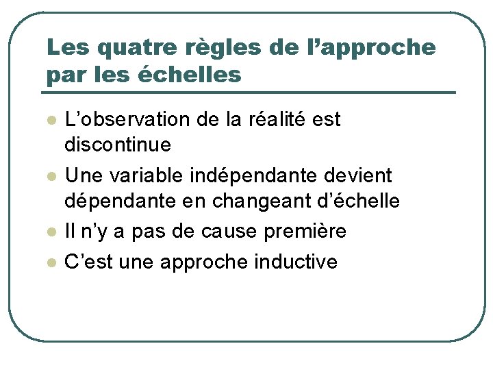 Les quatre règles de l’approche par les échelles l l L’observation de la réalité