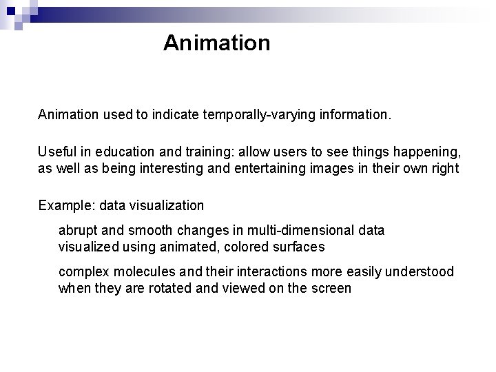 Animation used to indicate temporally-varying information. Useful in education and training: allow users to