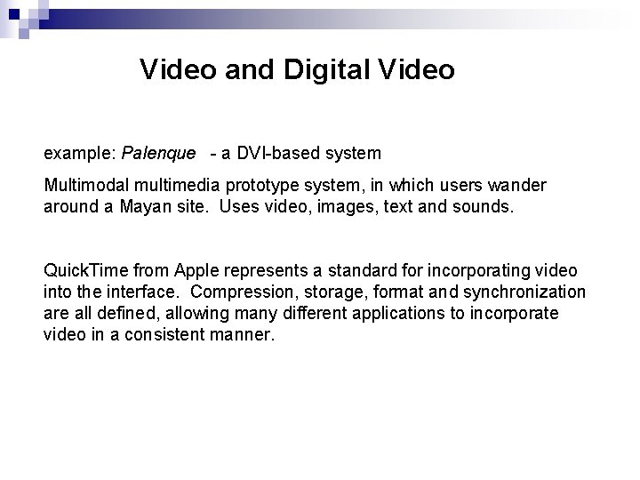 Video and Digital Video example: Palenque - a DVI-based system Multimodal multimedia prototype system,