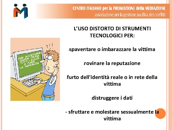 L’USO DISTORTO DI STRUMENTI TECNOLOGICI PER: - spaventare o imbarazzare la vittima - -