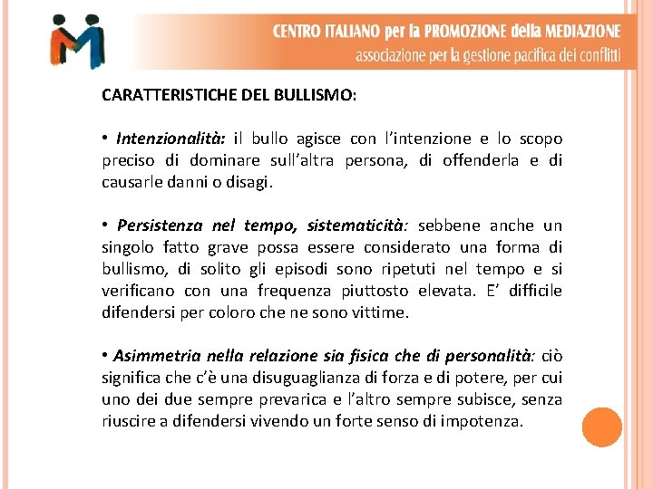 CARATTERISTICHE DEL BULLISMO: • Intenzionalità: il bullo agisce con l’intenzione e lo scopo preciso