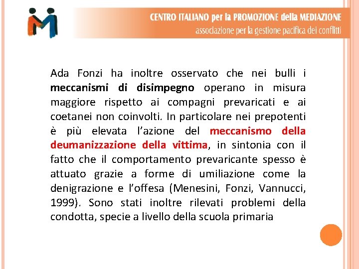 Ada Fonzi ha inoltre osservato che nei bulli i meccanismi di disimpegno operano in