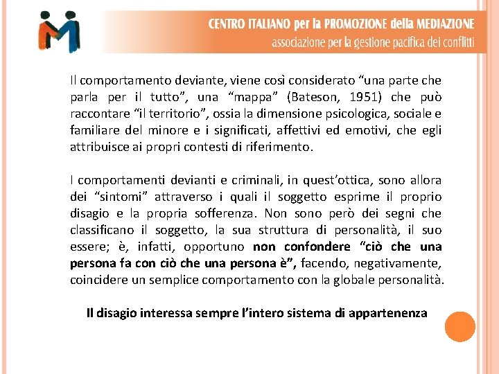 Il comportamento deviante, viene così considerato “una parte che parla per il tutto”, una