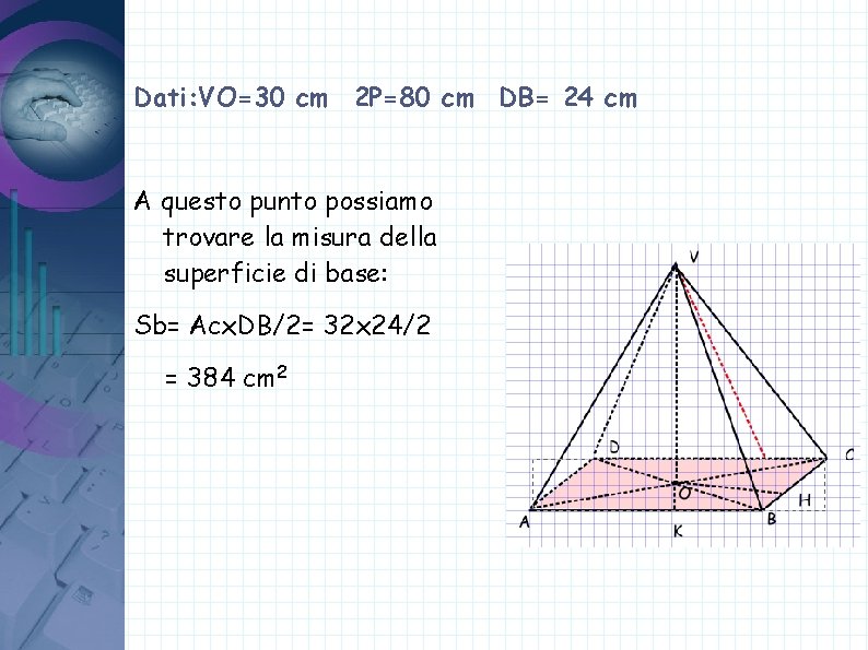 Dati: VO=30 cm 2 P=80 cm DB= 24 cm A questo punto possiamo trovare