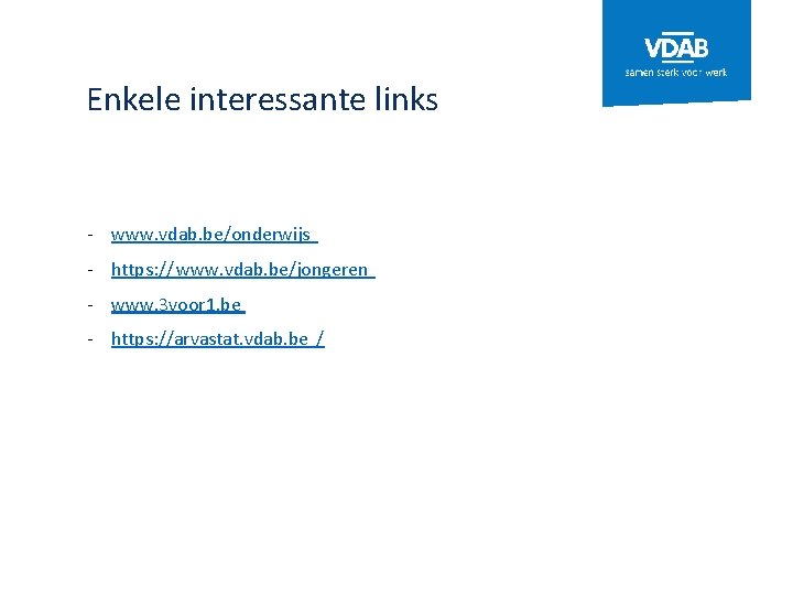 Enkele interessante links - www. vdab. be/onderwijs - https: // www. vdab. be/jongeren -