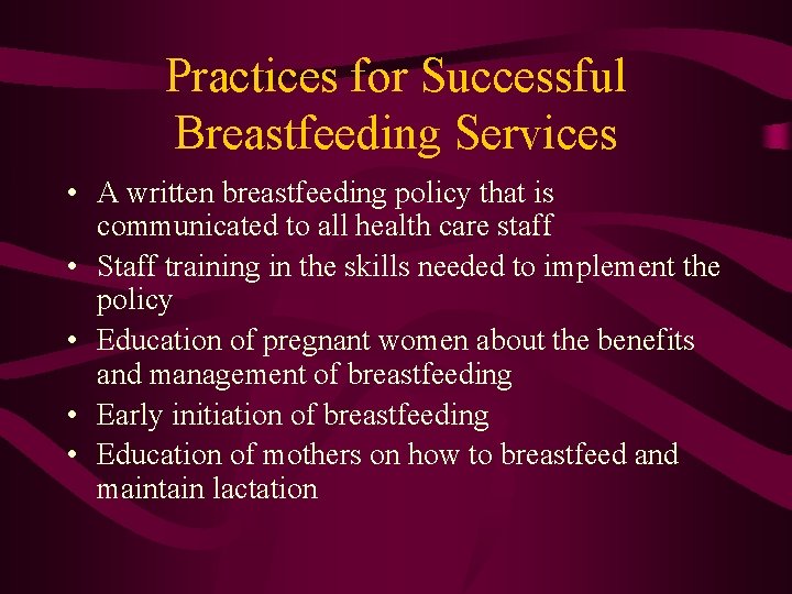 Practices for Successful Breastfeeding Services • A written breastfeeding policy that is communicated to
