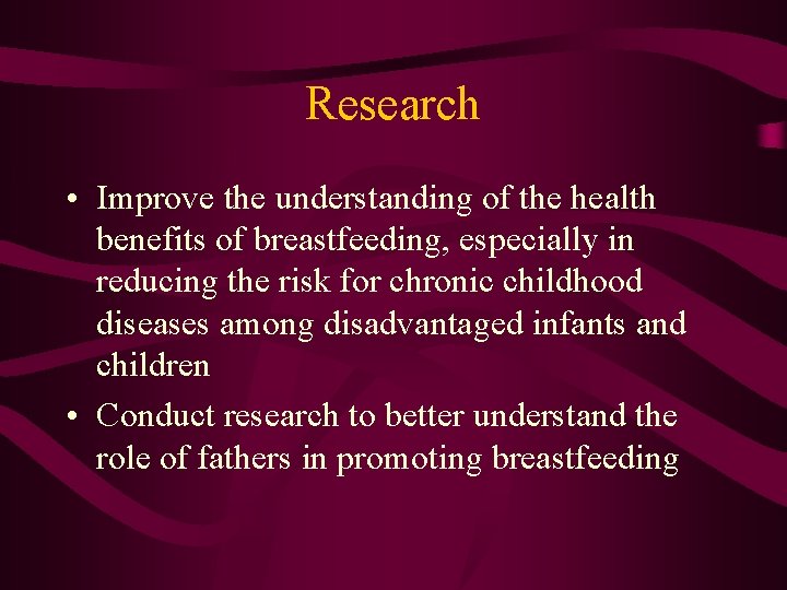 Research • Improve the understanding of the health benefits of breastfeeding, especially in reducing