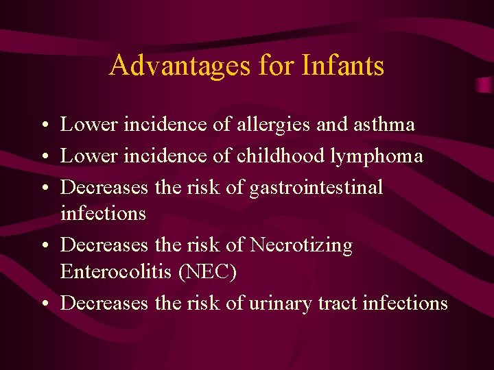 Advantages for Infants • Lower incidence of allergies and asthma • Lower incidence of