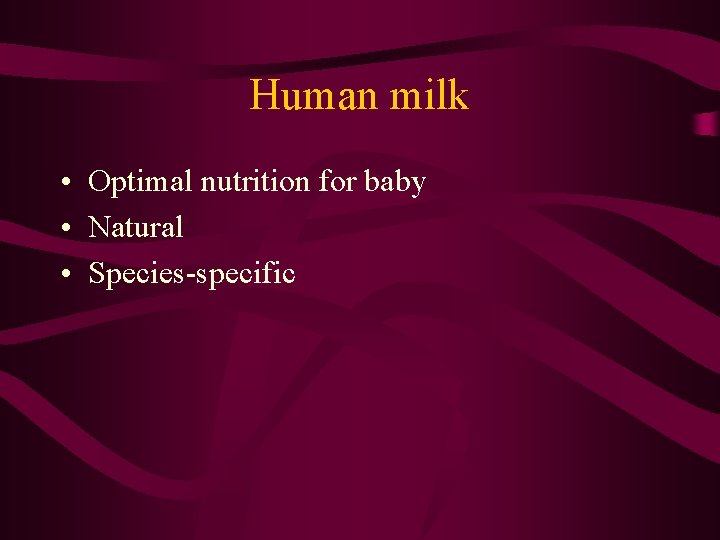 Human milk • Optimal nutrition for baby • Natural • Species-specific 