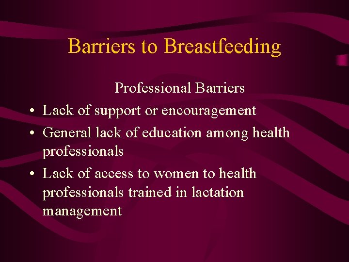 Barriers to Breastfeeding Professional Barriers • Lack of support or encouragement • General lack