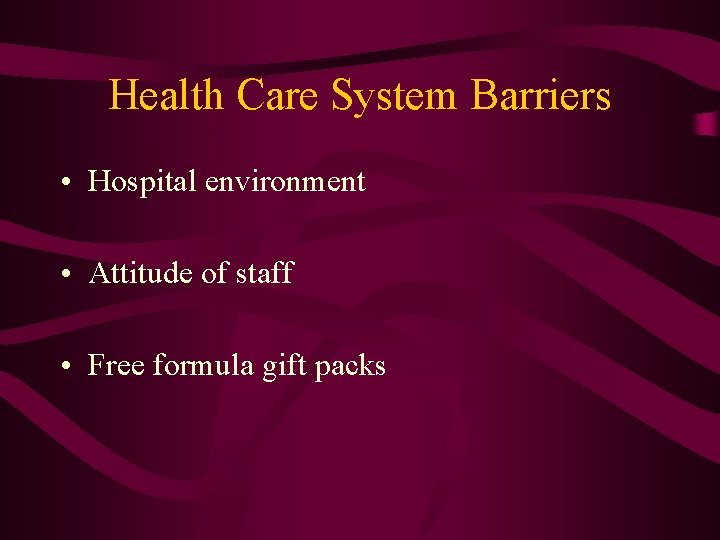 Health Care System Barriers • Hospital environment • Attitude of staff • Free formula