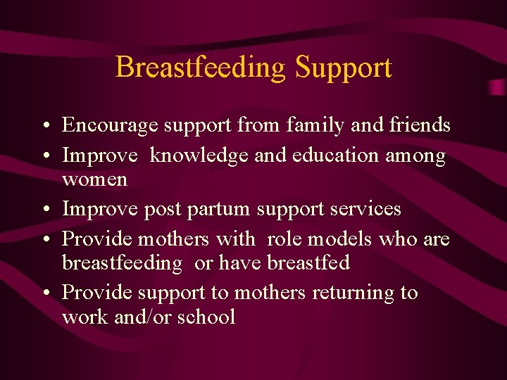 Breastfeeding Support • Encourage support from family and friends • Improve knowledge and education