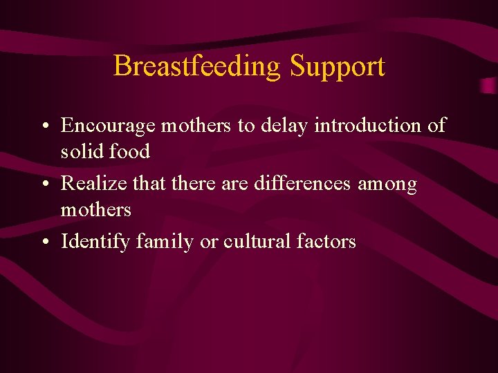 Breastfeeding Support • Encourage mothers to delay introduction of solid food • Realize that