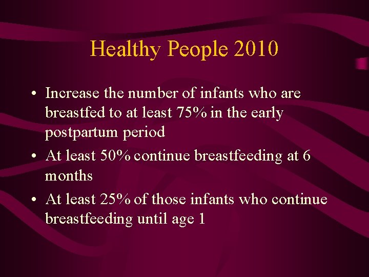 Healthy People 2010 • Increase the number of infants who are breastfed to at
