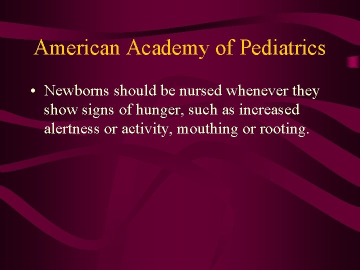 American Academy of Pediatrics • Newborns should be nursed whenever they show signs of